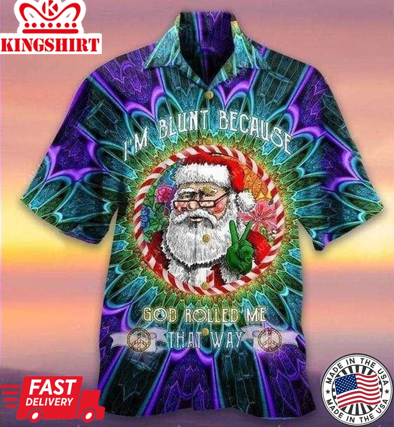 I'm Blunt Because God Rolled Me That Way Santa Hawaiian Shirt