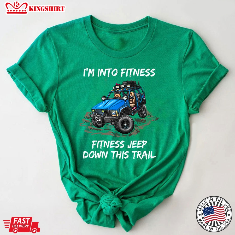 I'm Into Fitness Fitness Jeep Down This Trail Blue Jeep Car T-Shirt