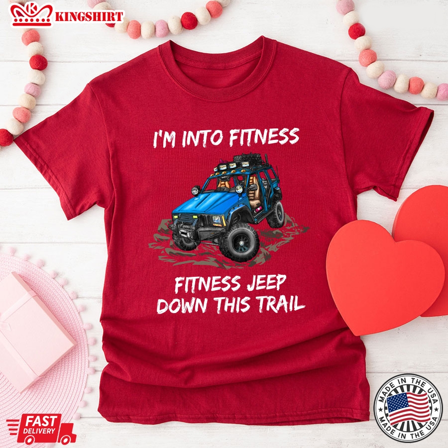 I'm Into Fitness Fitness Jeep Down This Trail Blue Jeep Car T-Shirt