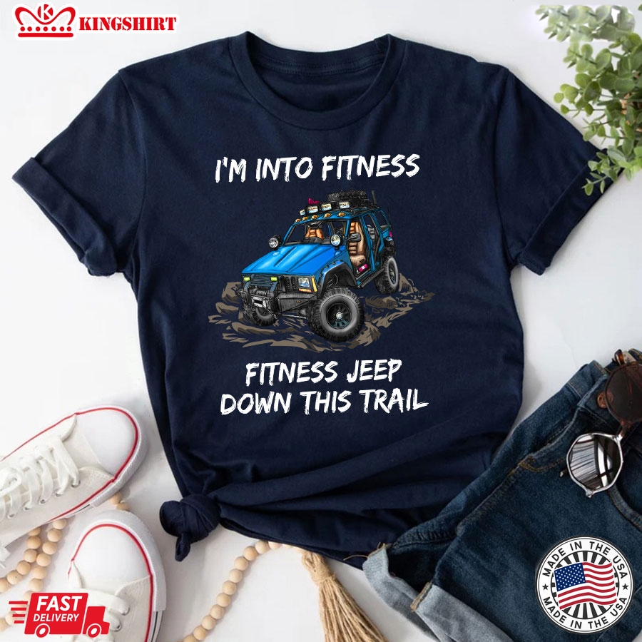 I'm Into Fitness Fitness Jeep Down This Trail Blue Jeep Car T-Shirt