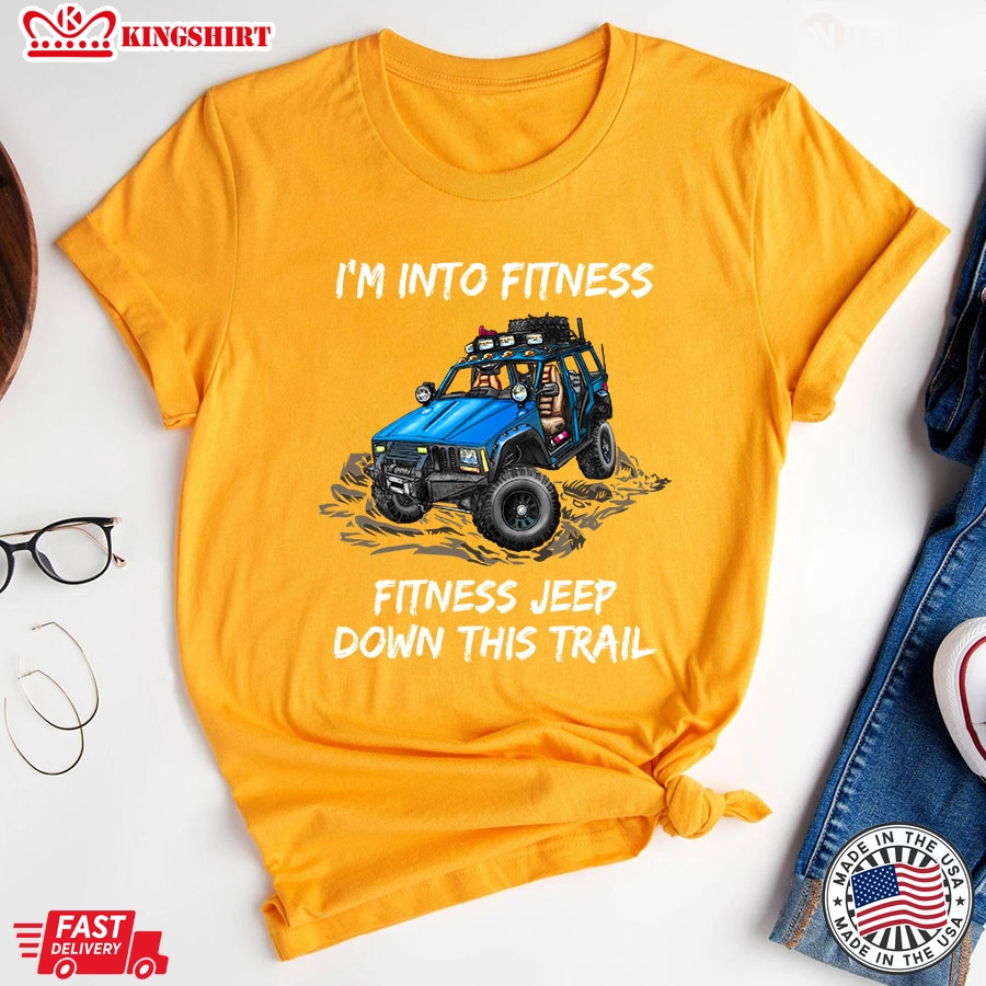 I'm Into Fitness Fitness Jeep Down This Trail Blue Jeep Car T-Shirt