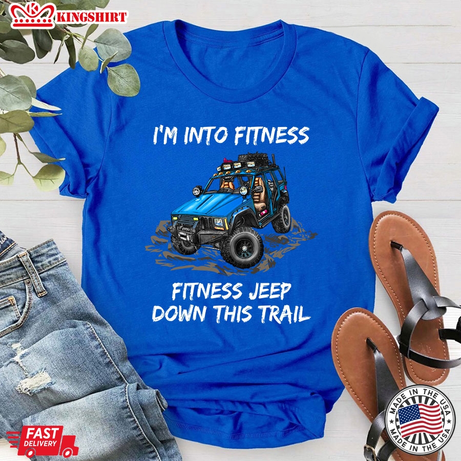 I'm Into Fitness Fitness Jeep Down This Trail Blue Jeep Car T-Shirt