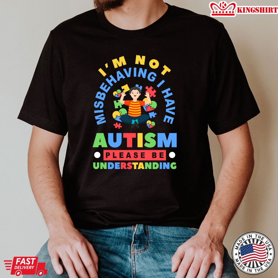 Im Not Misbehaving I Have Autism Please Be Understanding Autism Awareness Boy T-Shirt