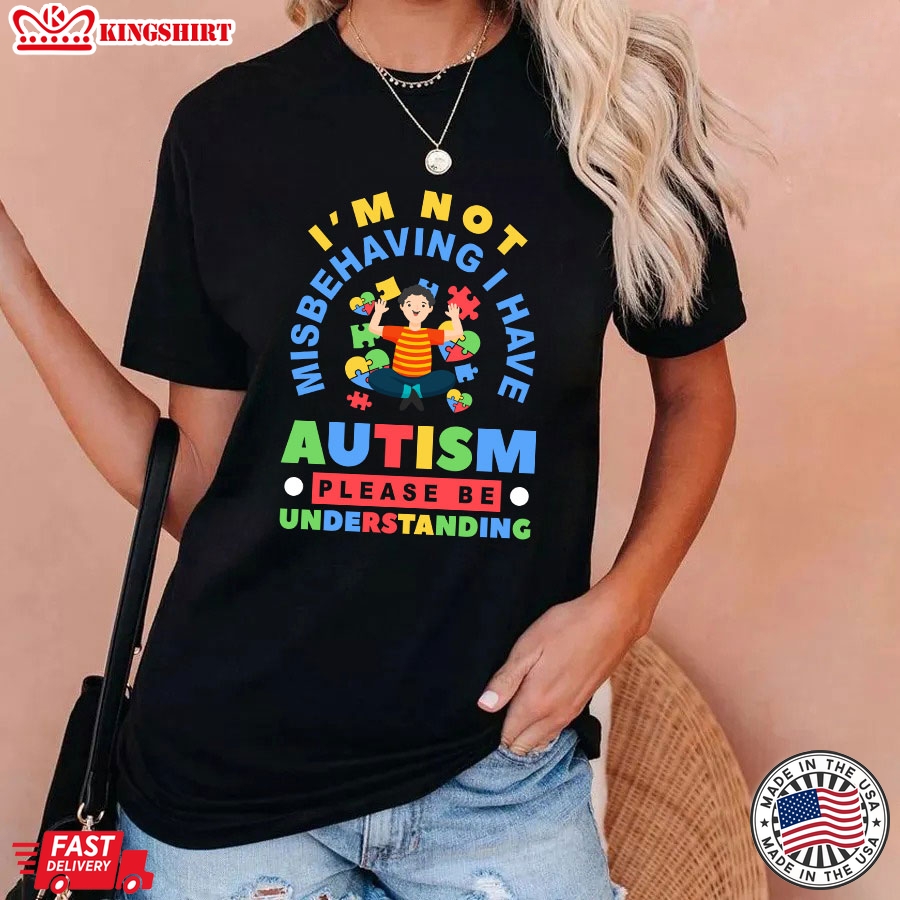 Im Not Misbehaving I Have Autism Please Be Understanding Autism Awareness Boy T-Shirt