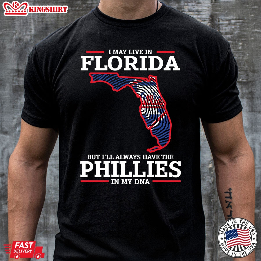 I May Live In Florida But I'll Always Have The Philadelphia Phillies In My DNA T-Shirt