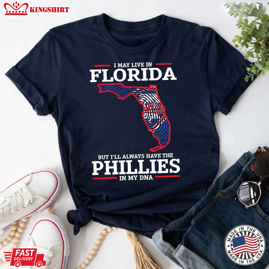 I May Live In Florida But I'll Always Have The Philadelphia Phillies In My DNA T-Shirt