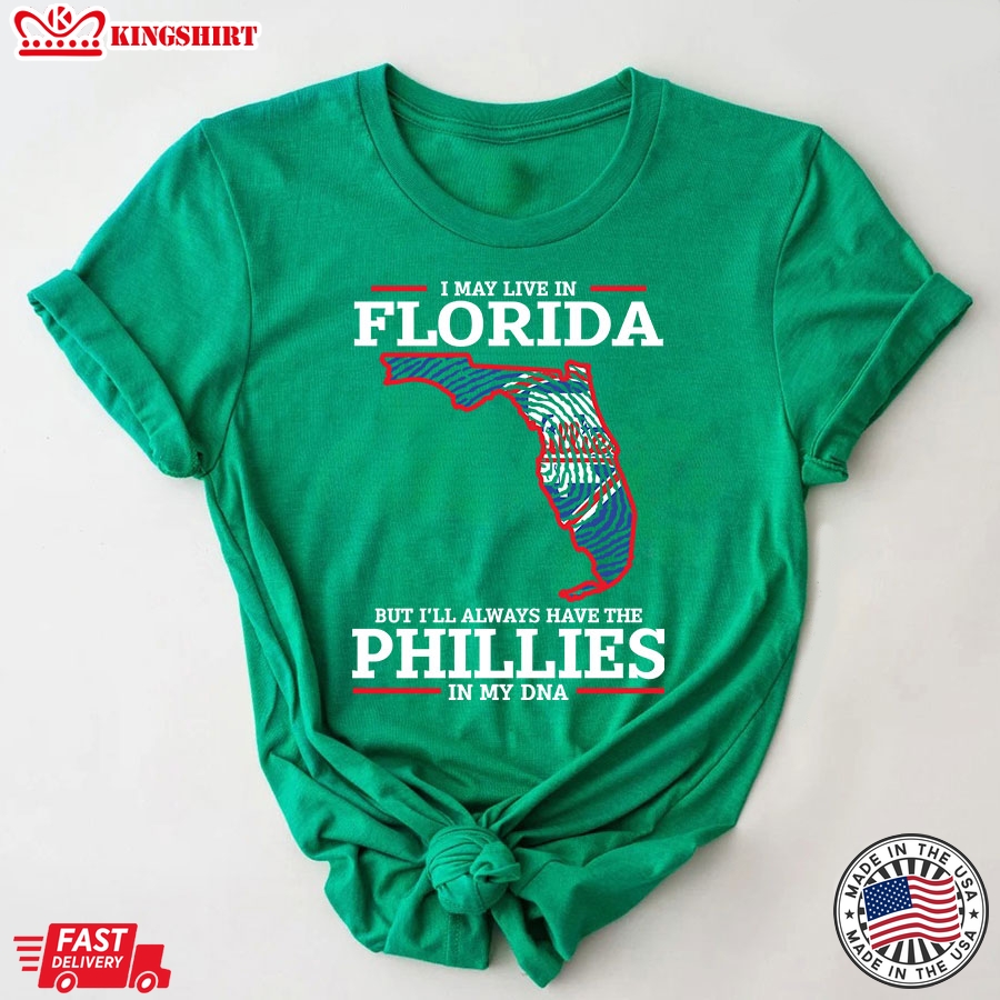 I May Live In Florida But I'll Always Have The Philadelphia Phillies In My DNA T-Shirt