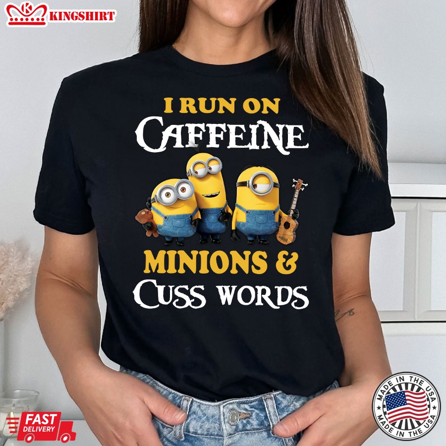 I Run On Caffeine Minions & Cuss Words T-Shirt