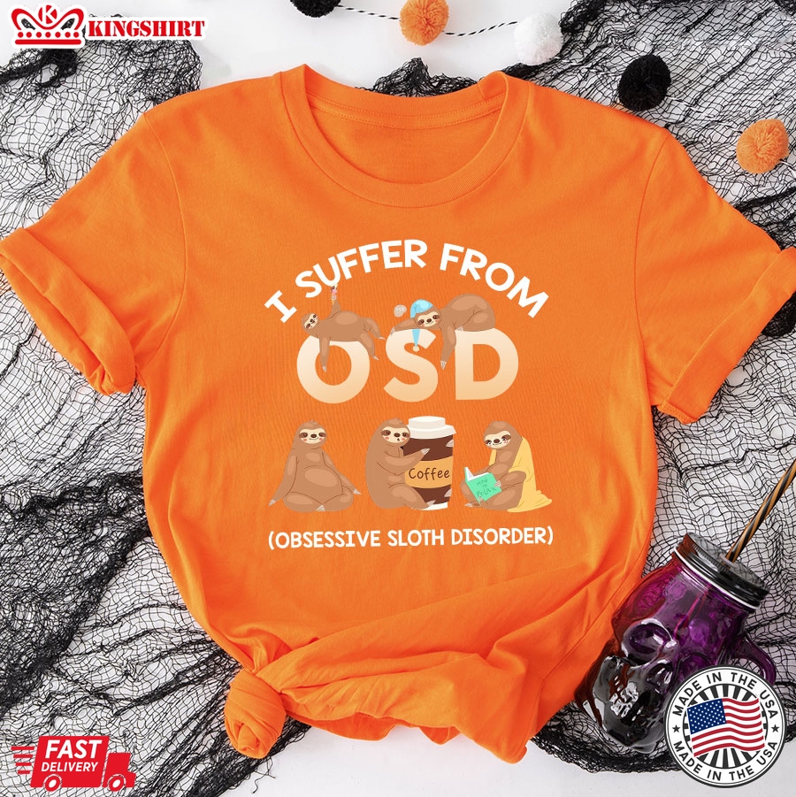 I Suffer From OSD Obsessive Sloth Disorder T-Shirt