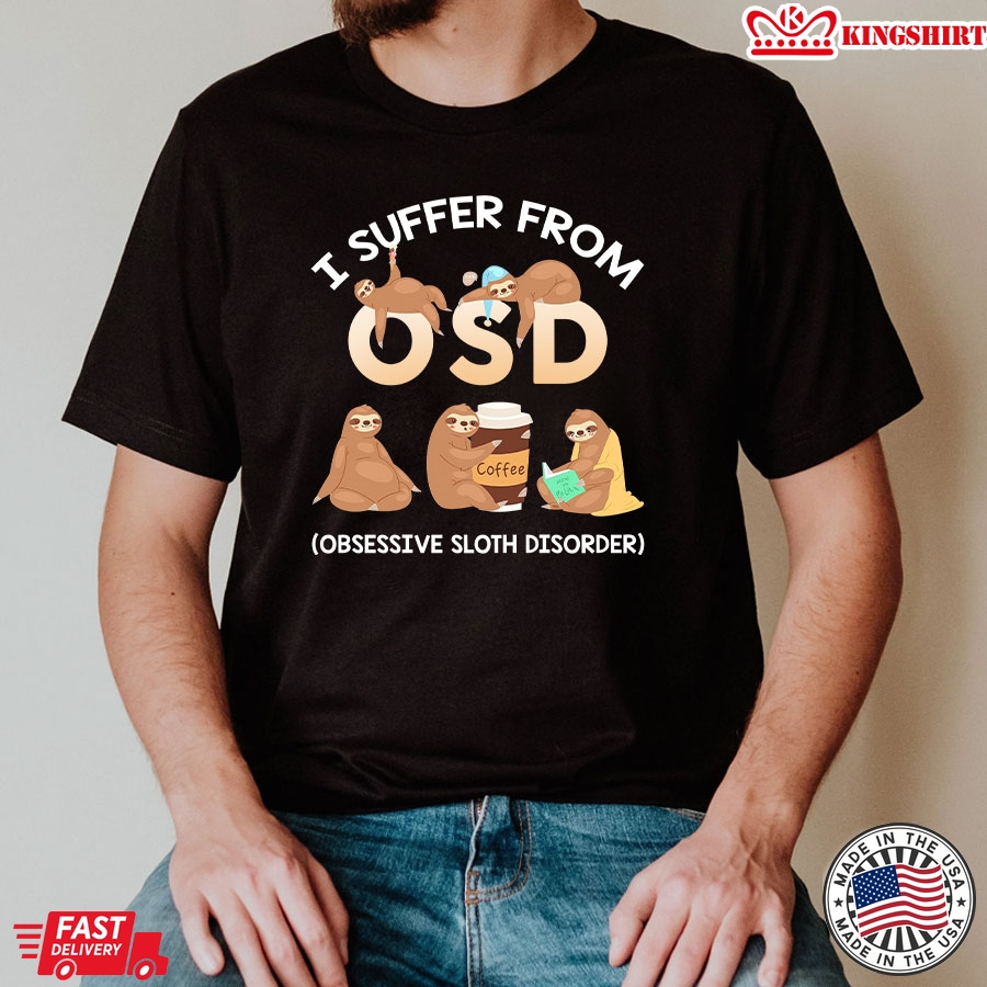 I Suffer From OSD Obsessive Sloth Disorder T-Shirt