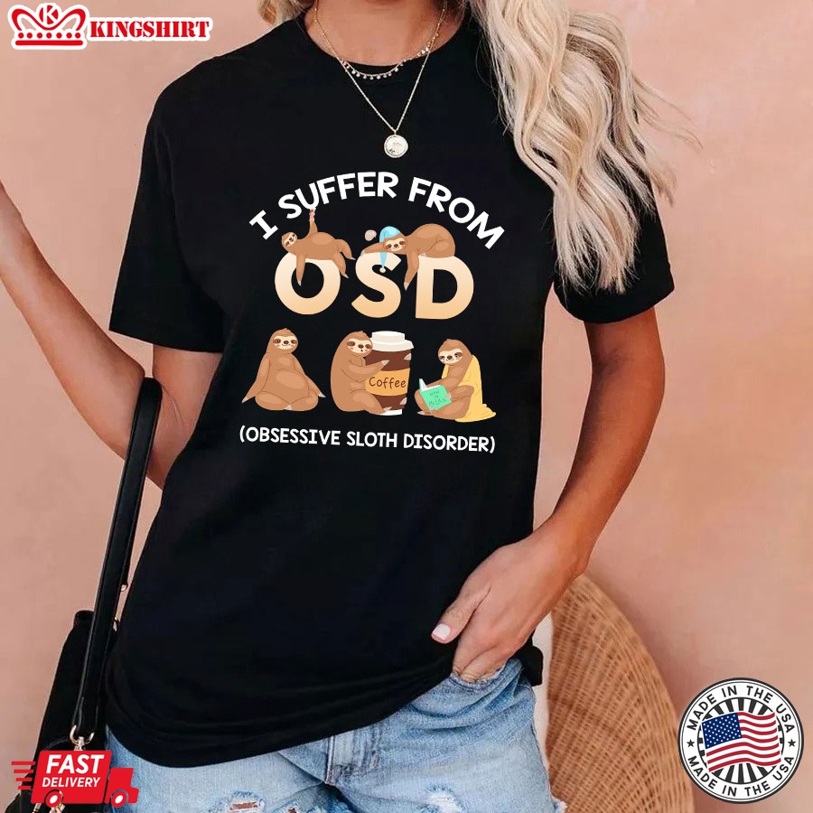 I Suffer From OSD Obsessive Sloth Disorder T-Shirt