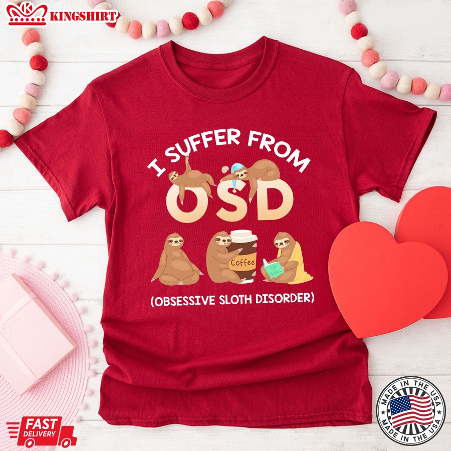 I Suffer From OSD Obsessive Sloth Disorder T-Shirt