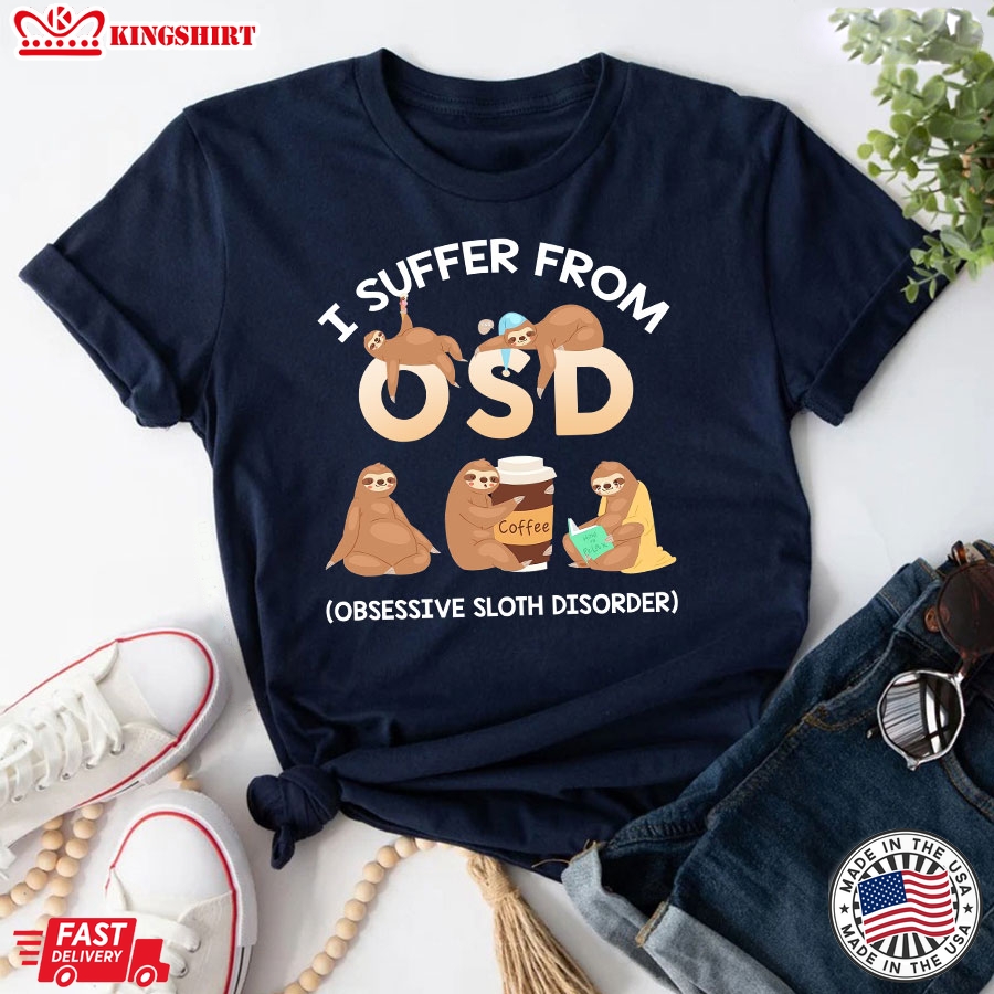 I Suffer From OSD Obsessive Sloth Disorder T-Shirt