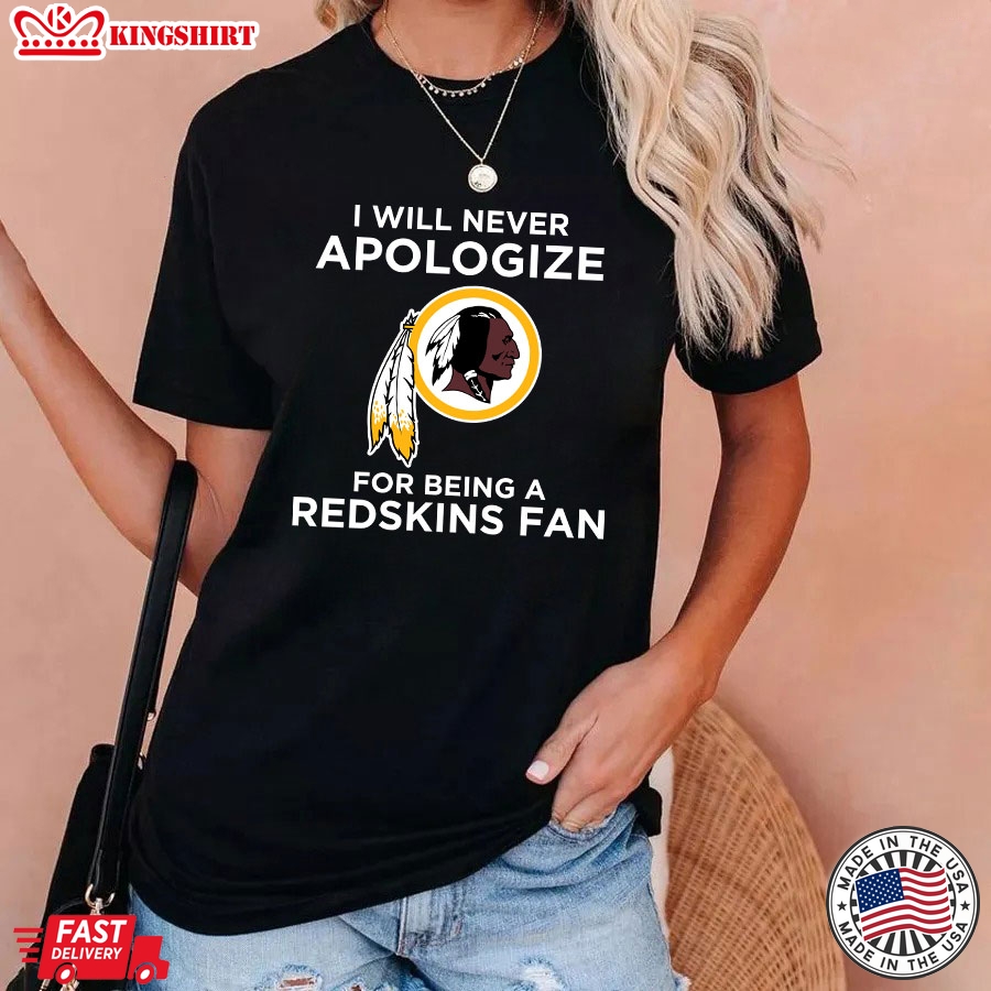 I Will Apologize For Being A Washington Redskins Fan T-Shirt