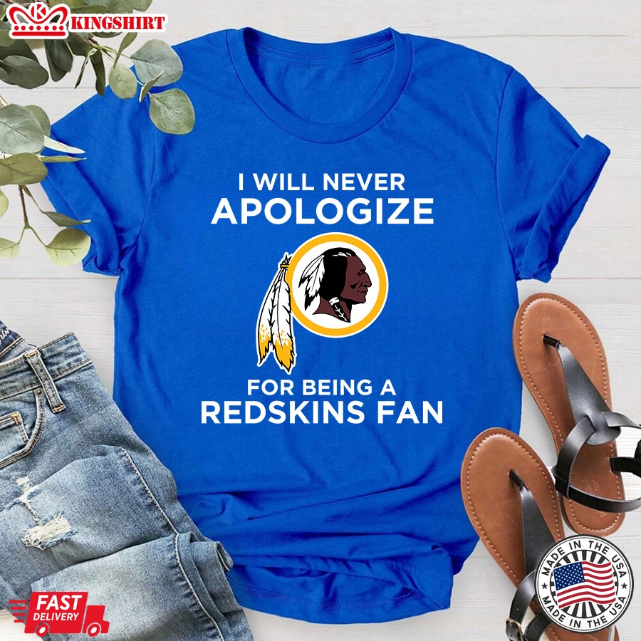 I Will Apologize For Being A Washington Redskins Fan T-Shirt