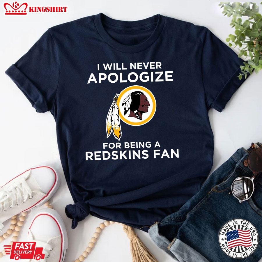 I Will Apologize For Being A Washington Redskins Fan T-Shirt