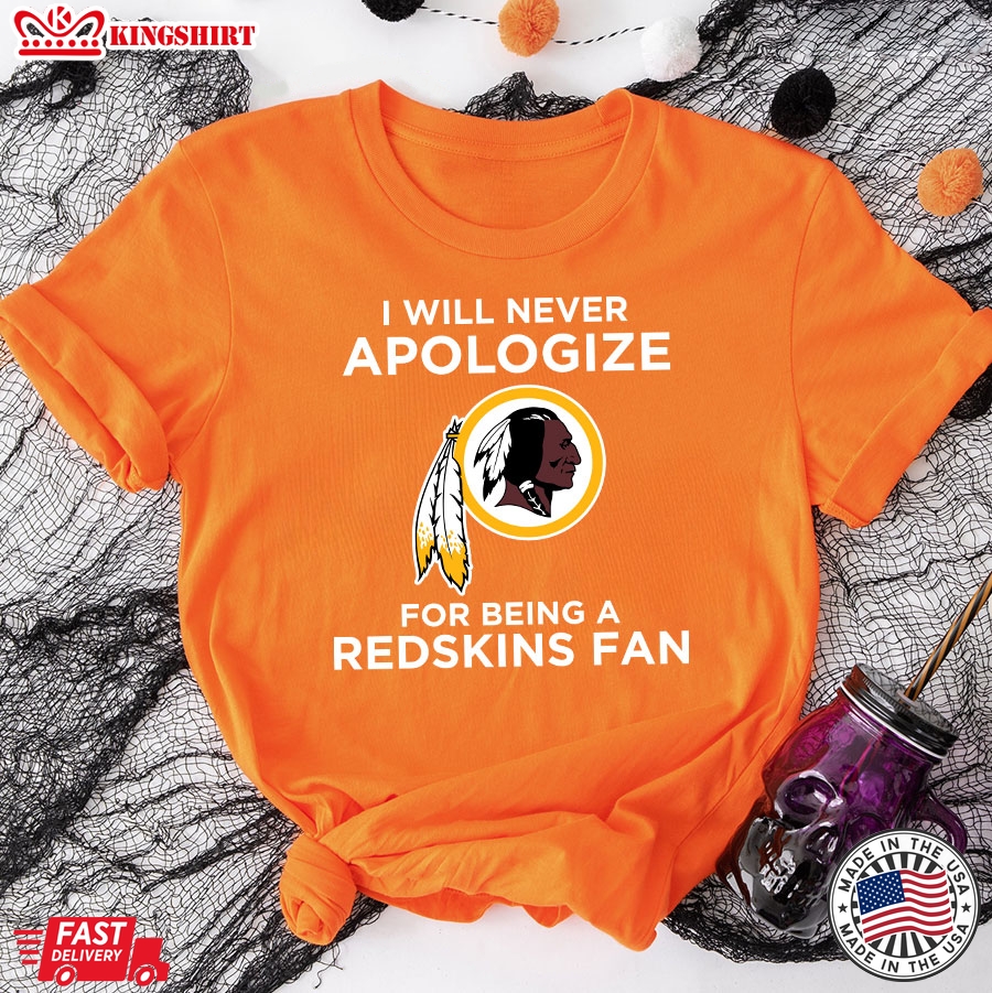 I Will Apologize For Being A Washington Redskins Fan T-Shirt