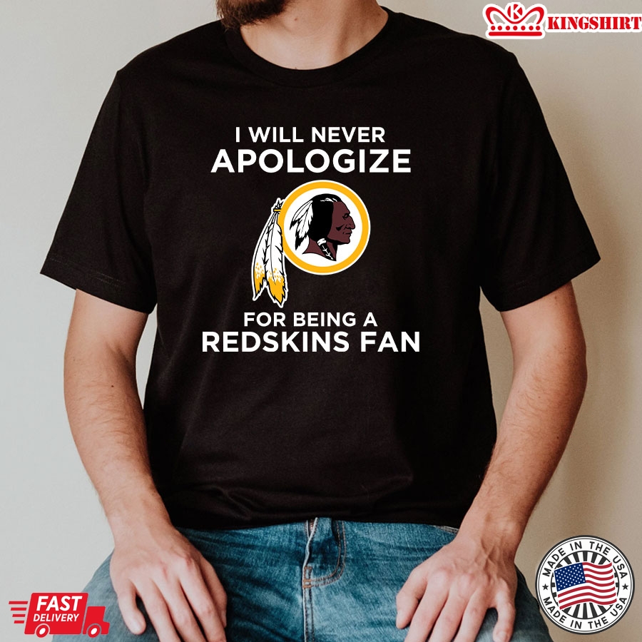 I Will Apologize For Being A Washington Redskins Fan T-Shirt