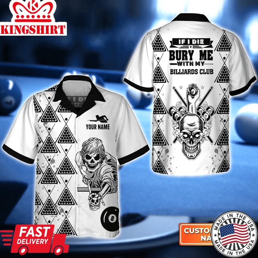 If I Die Bury Me With My Billiards Club 3D Trendy Hawaiian Shirt, Billiard Team Shirt, Summer Shirt Nice Gift For Billiard Lover