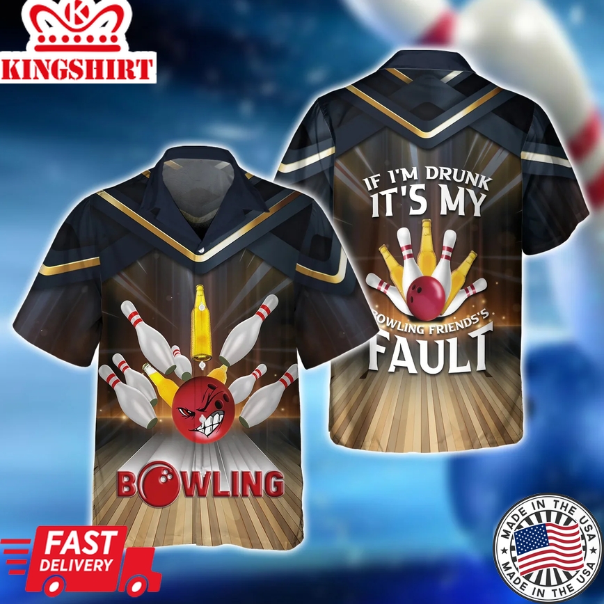 If I'm Drunk It's My Bowling Friend's Fault Beer Bowler Trendy Hawaiian Shirt, Bowling Trendy Hawaiian Shirt For Men, Women, Bowling Team Shirt