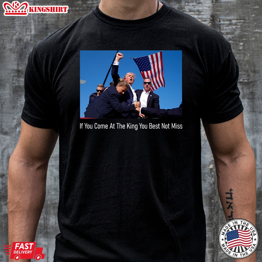 If You Come At The King You Best Not Miss Donald Trump T-Shirt