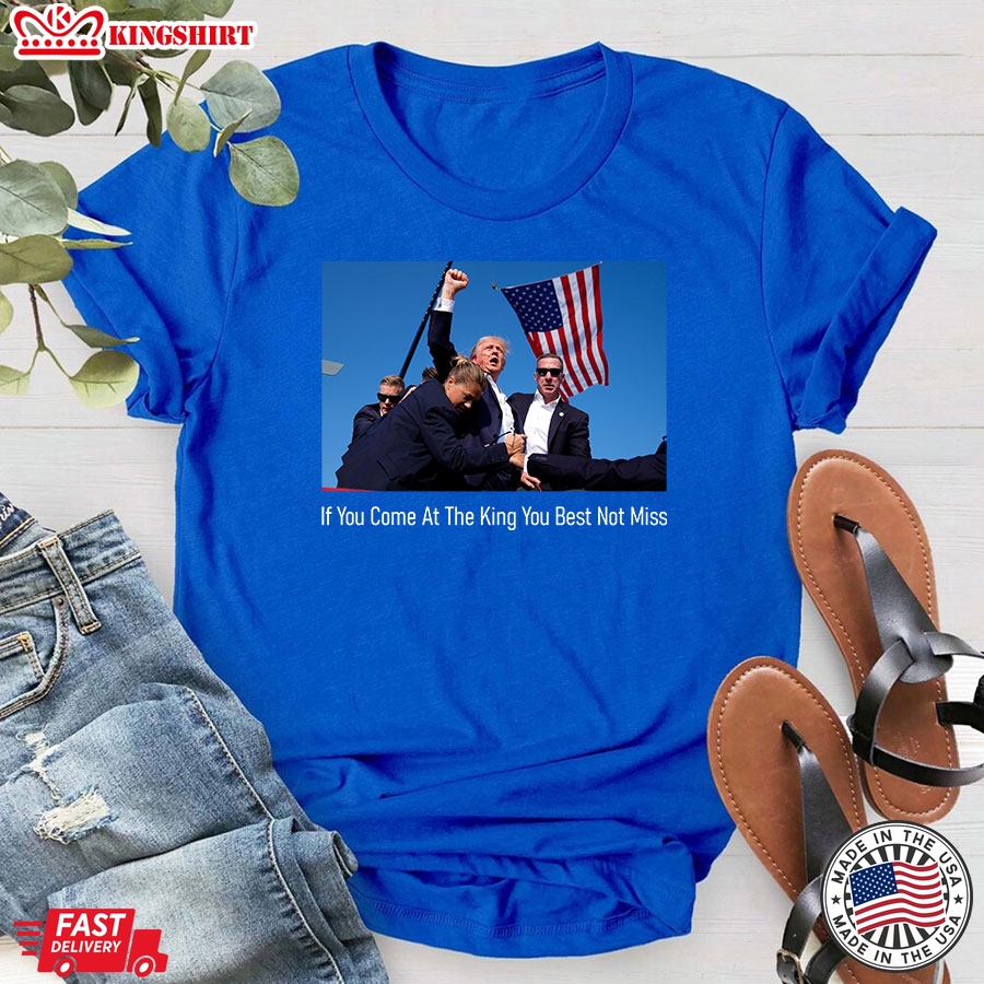 If You Come At The King You Best Not Miss Donald Trump T-Shirt