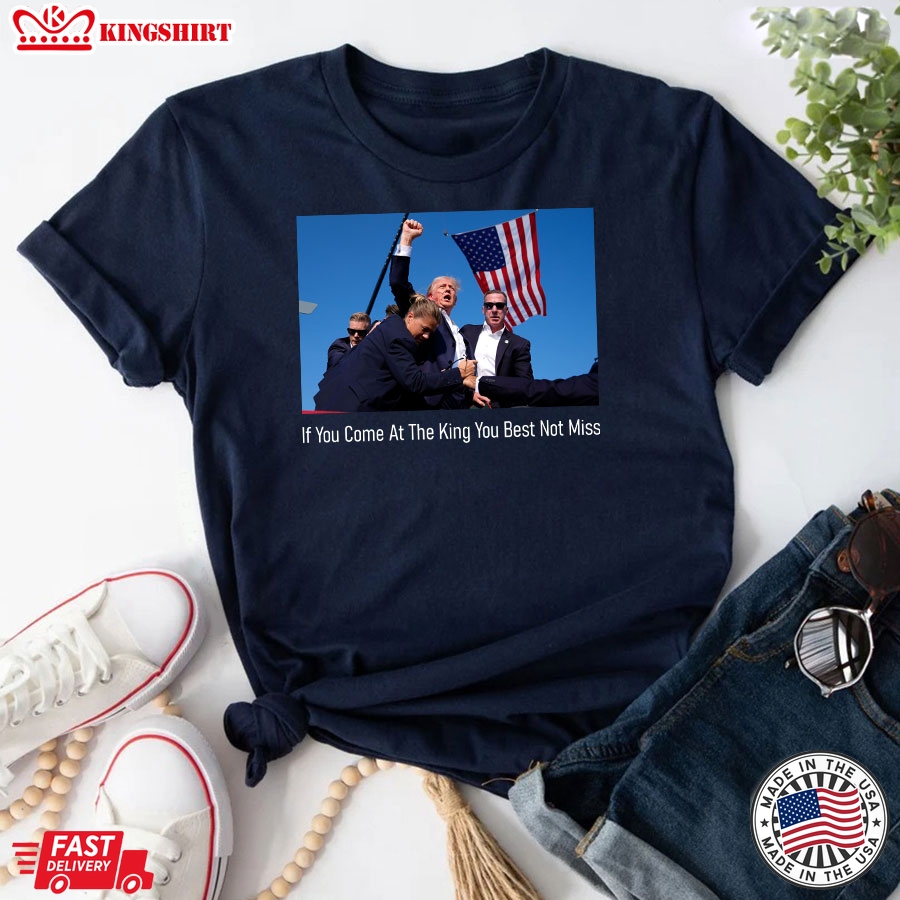 If You Come At The King You Best Not Miss Donald Trump T-Shirt