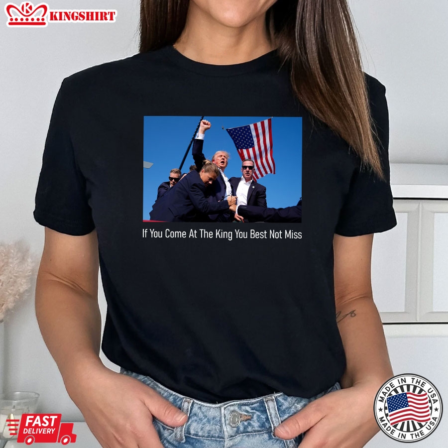 If You Come At The King You Best Not Miss Donald Trump T-Shirt