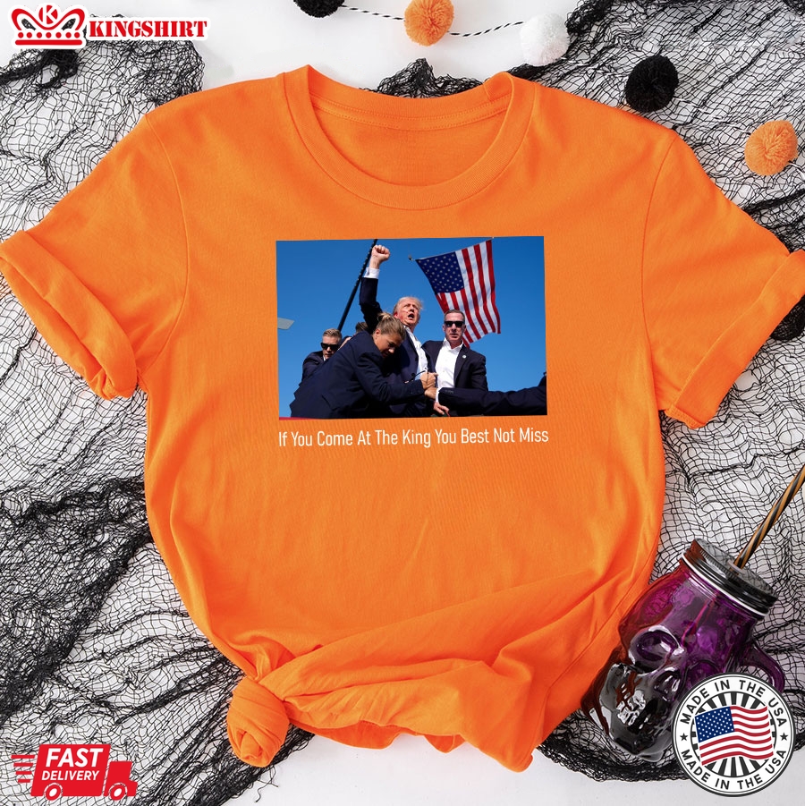 If You Come At The King You Best Not Miss Donald Trump T-Shirt