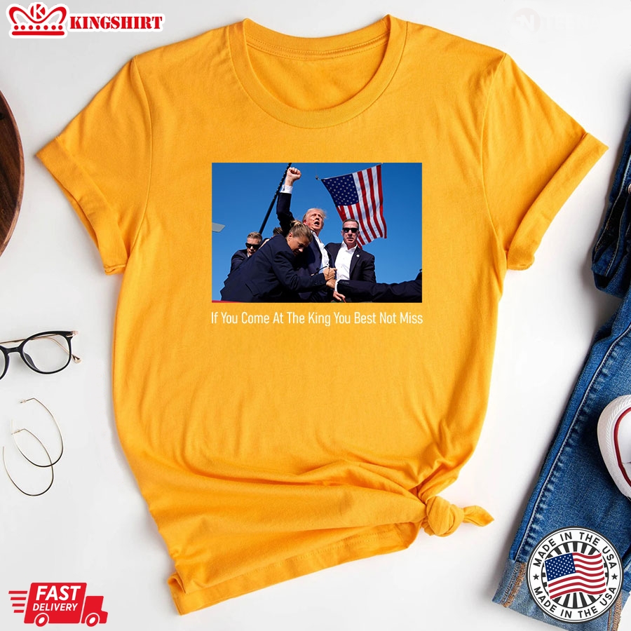 If You Come At The King You Best Not Miss Donald Trump T-Shirt