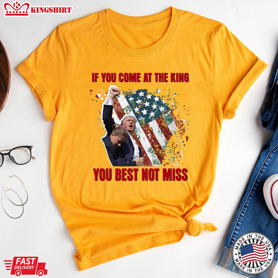 If You Come At The King You Best Not Miss Trump President T-Shirt