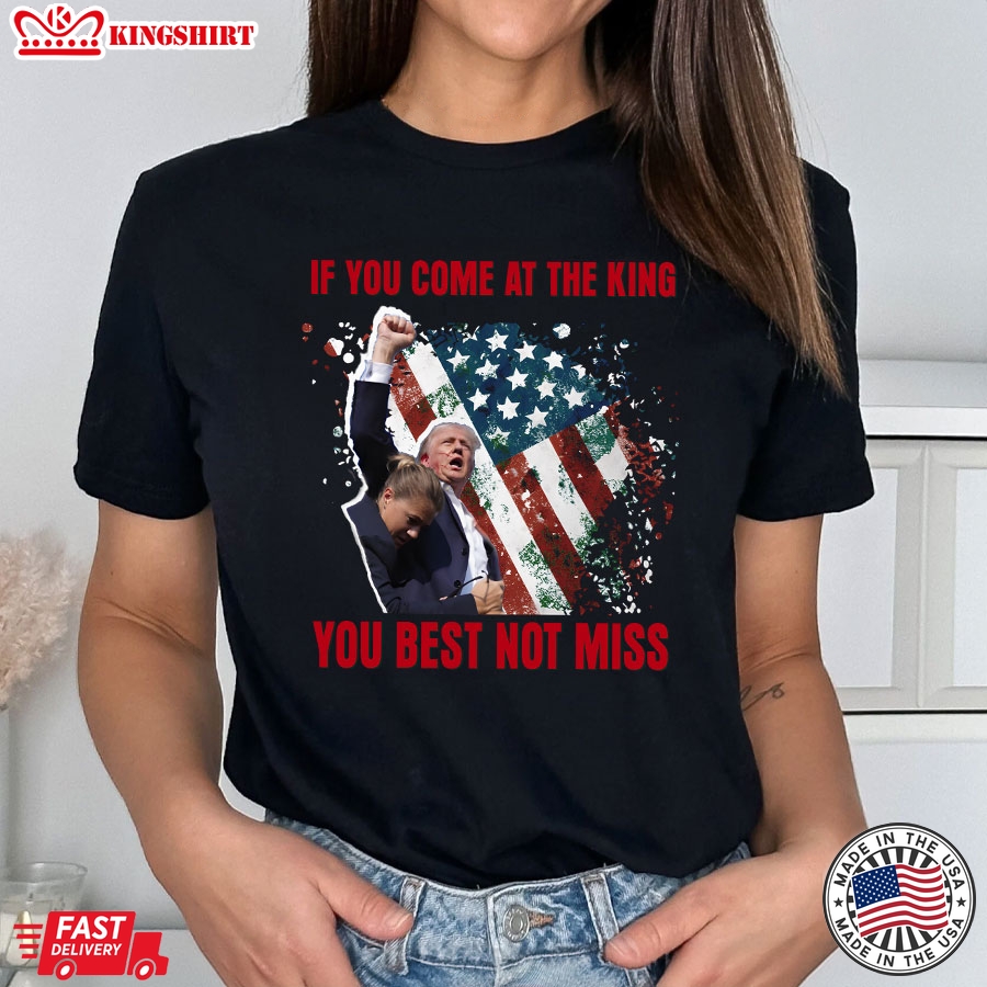 If You Come At The King You Best Not Miss Trump President T-Shirt