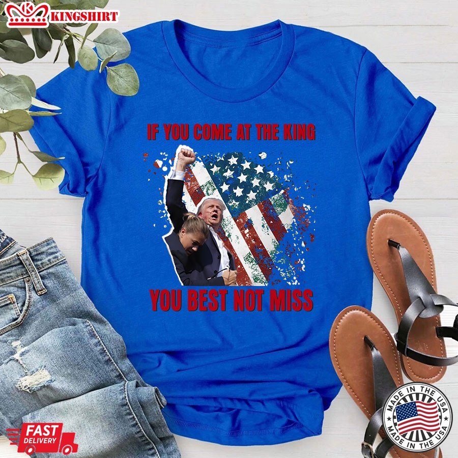 If You Come At The King You Best Not Miss Trump President T-Shirt