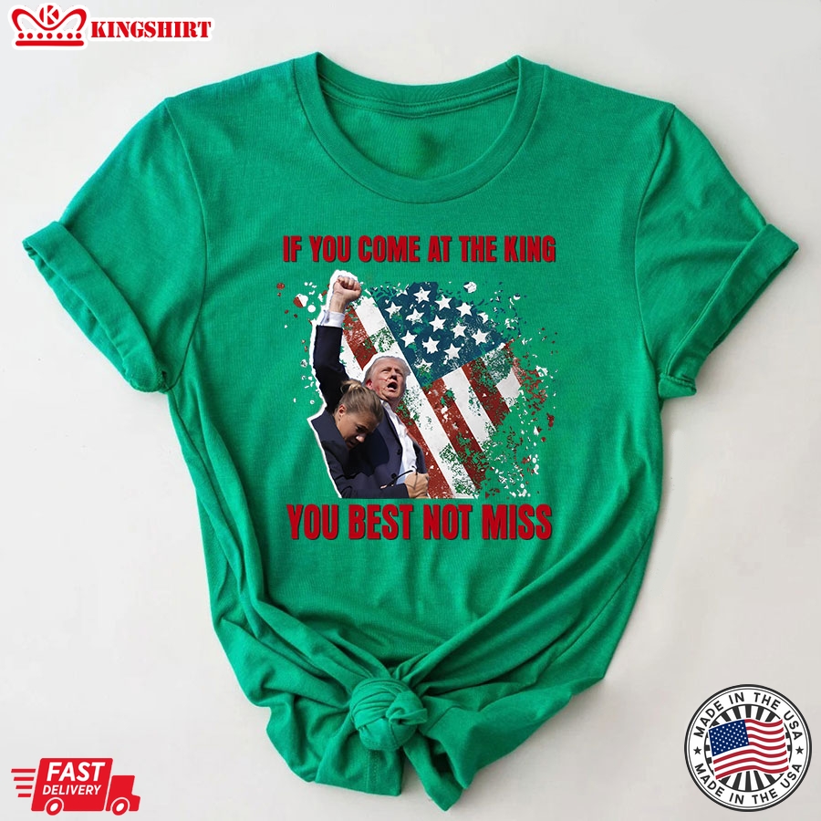 If You Come At The King You Best Not Miss Trump President T-Shirt