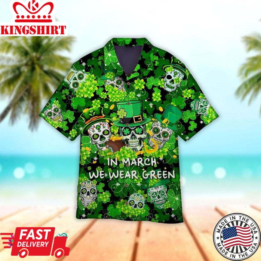 In March We Were Green Happy PatrickS Day Hawaiian Aloha Beach Shirt