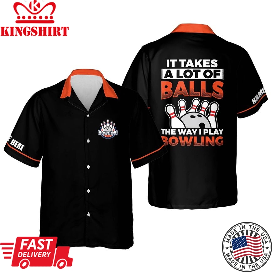 It Takes A Lot Of Balls The Way I Play Bowling Personalized Name Trendy Hawaiian Shirt