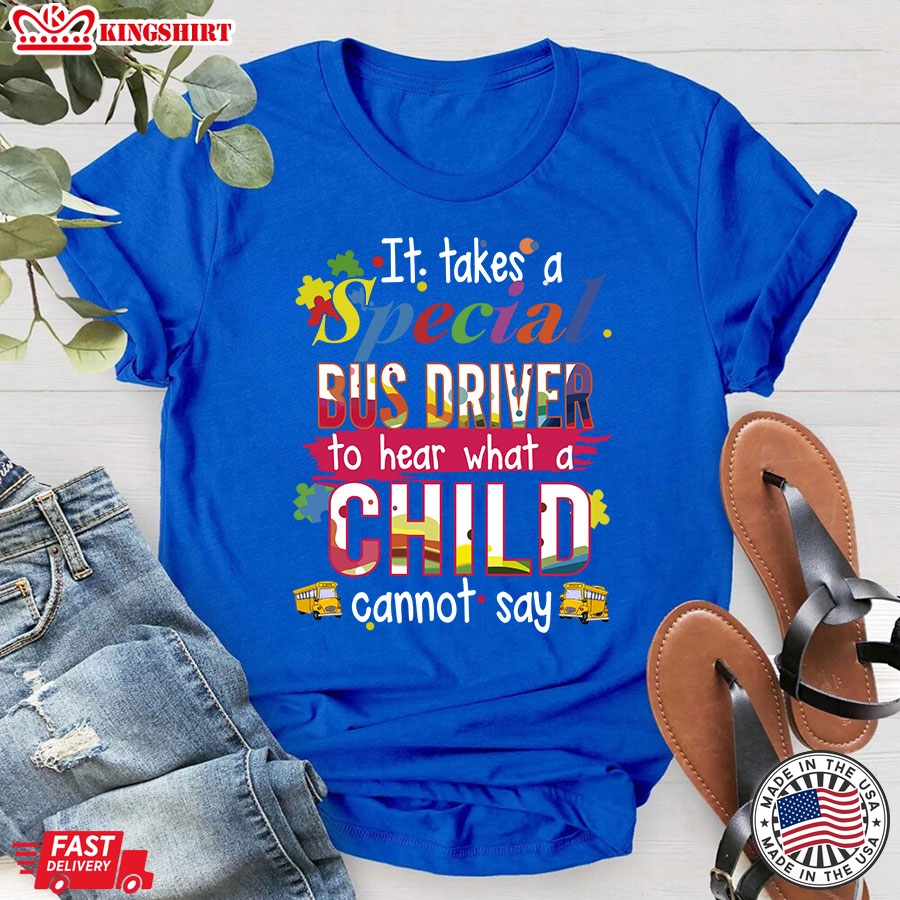 It Takes A Special Bus Driver To Hear What A Child Cannot Say T-Shirt