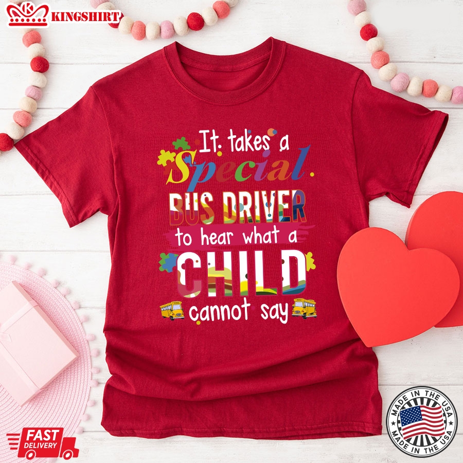 It Takes A Special Bus Driver To Hear What A Child Cannot Say T-Shirt