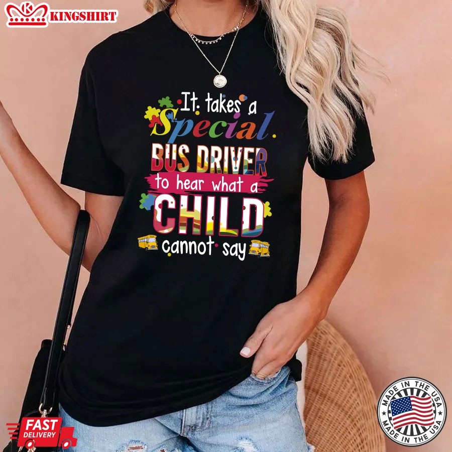 It Takes A Special Bus Driver To Hear What A Child Cannot Say T-Shirt