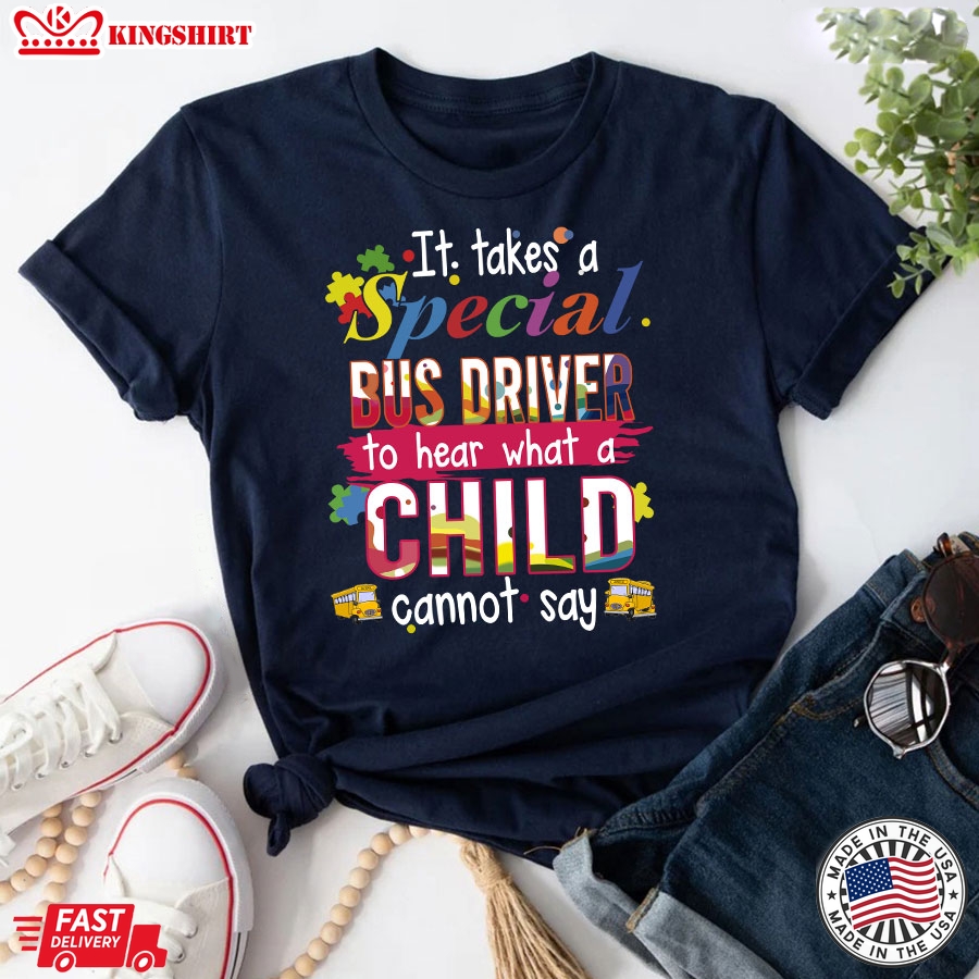 It Takes A Special Bus Driver To Hear What A Child Cannot Say T-Shirt