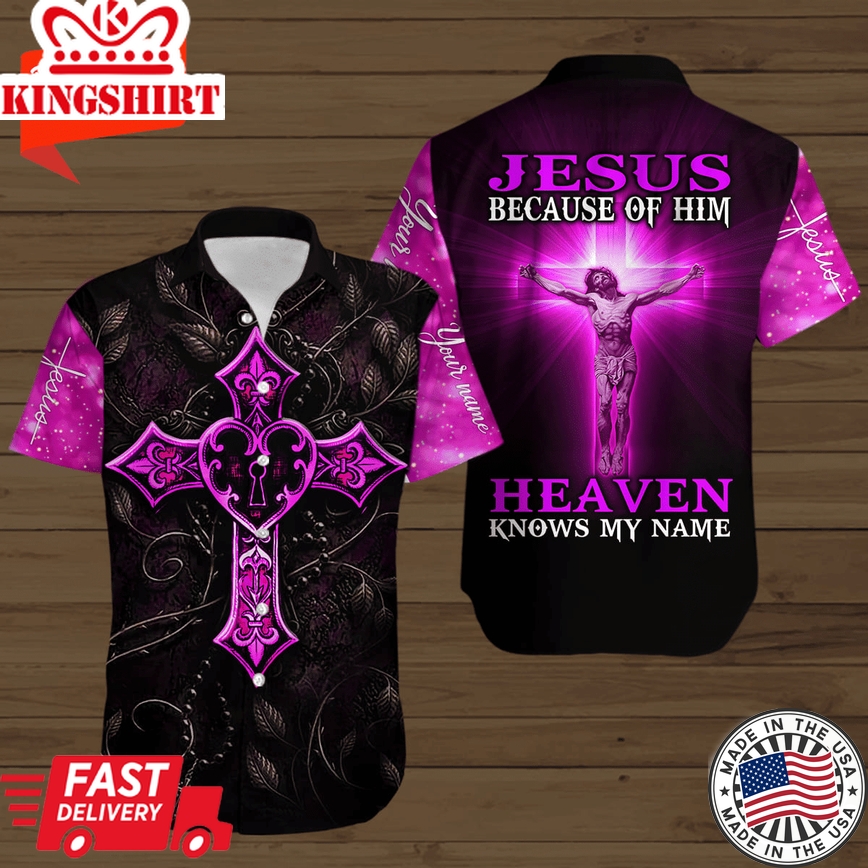 Jesus Because Of Him Heaven Knows My Name Personalized Short Sleeve Hawaiian Shirt