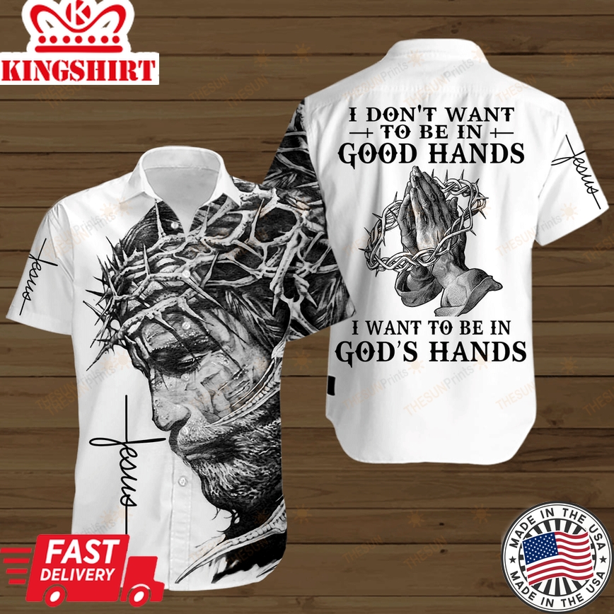 Jesus Hawaiian Shirt I Don't Want To Be In Good Hands I Want To Be In God's Hands Hawaii Shirt Jesus Aloha Shirt