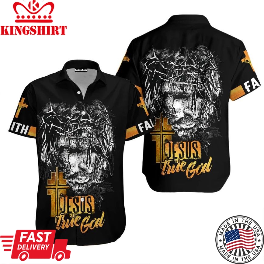 Jesus Is The True God Aloha Hawaiian Shirts For Men & For Women