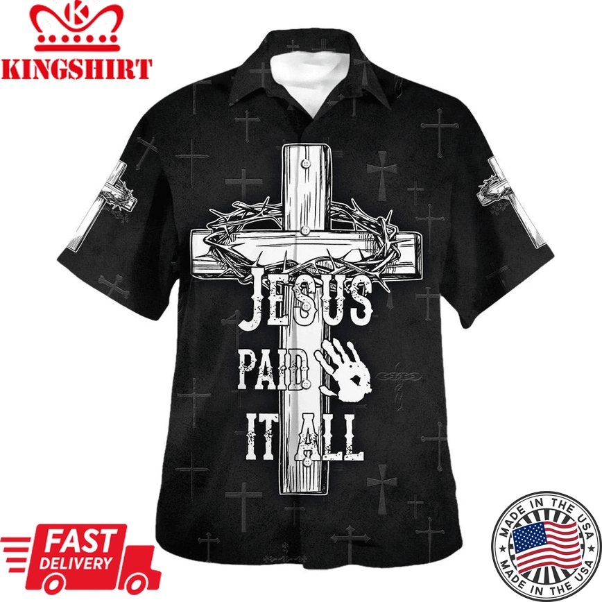 Jesus Paid It All Cross And Crown Of Thorns Trendy Hawaiian Shirts For Men & Women - Christian Trendy Hawaiian Shirt - Hawaiian Summer Shirts