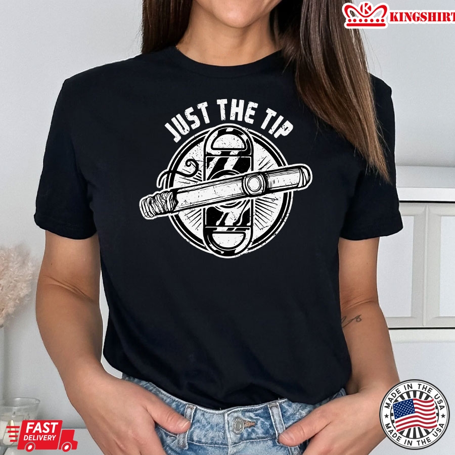 Just The Tip Cigar Smoke T-Shirt