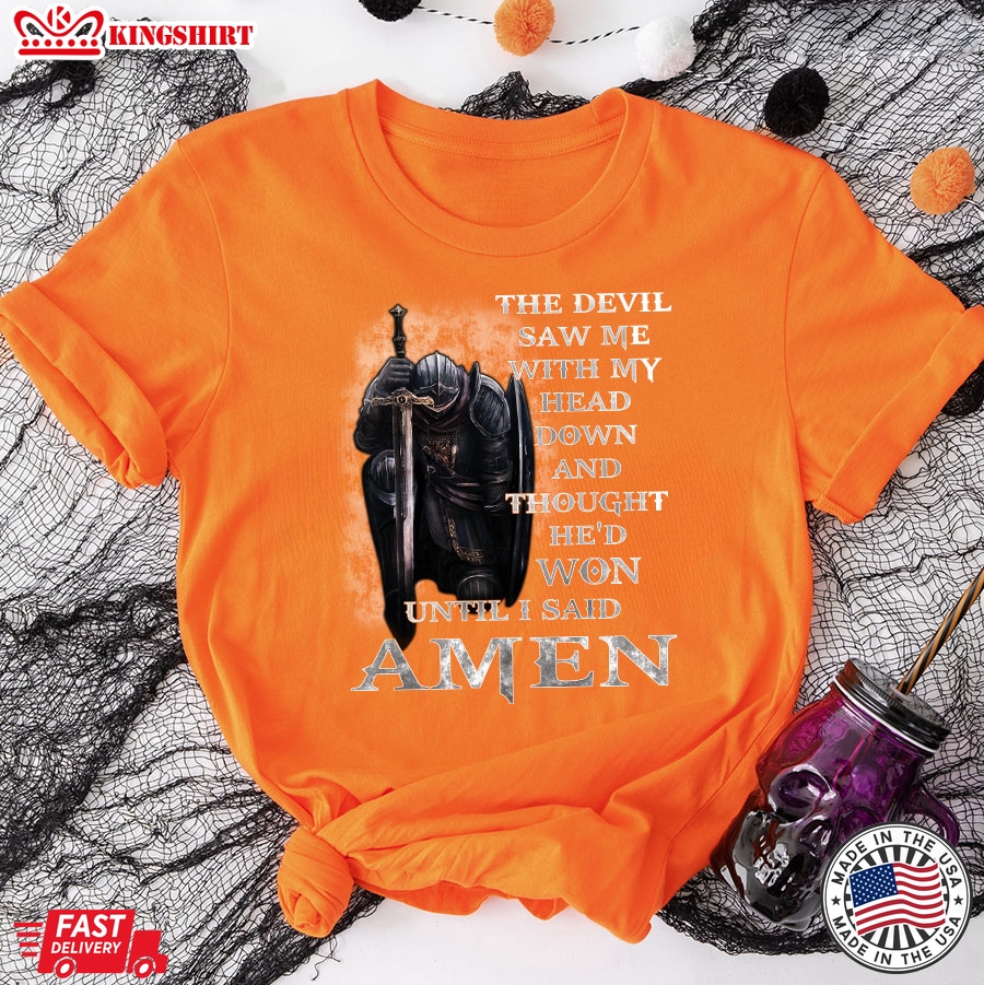 Kneeling Knight Viking The Devil Saw Me With My Head Down And Thought Hed Won Until I Said Amen T-Shirt