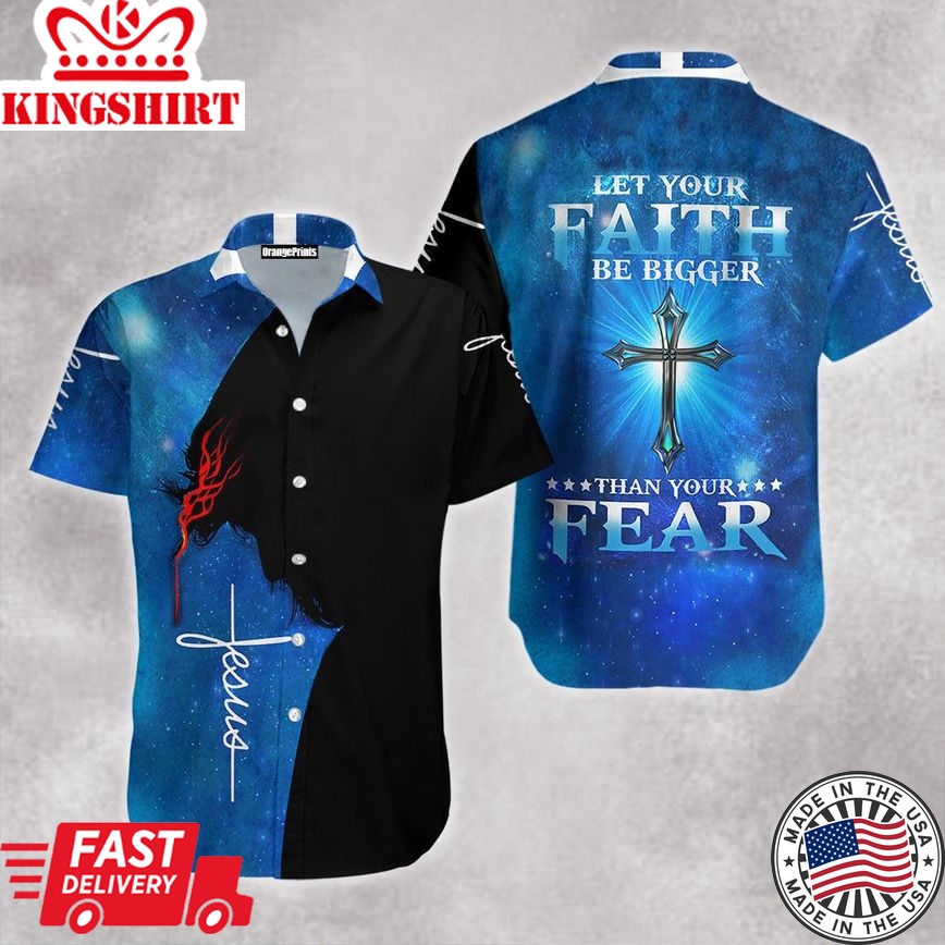 Let Your Faith Be Bigger Than Your Fear Jesus Aloha Hawaiian Shirts For Men And Women |