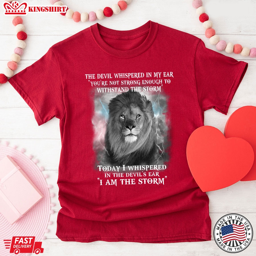 Lion The Devil Whispered In My Ear You're Not Strong Enough To Withstand The Storm T-Shirt