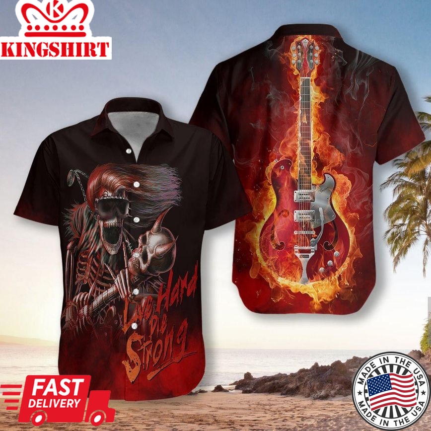 Live Hard Die Strong Burning Guitar Trendy Hawaiian Shirt