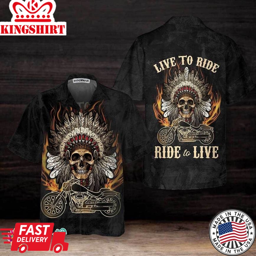 Live To Ride Skull Biker Native American Motorcycle Hawaiian Shirt, American Indian Motorcycle Shirt, Best Gift For Bikers